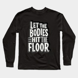 Let The Bodies Hit The Floor Long Sleeve T-Shirt